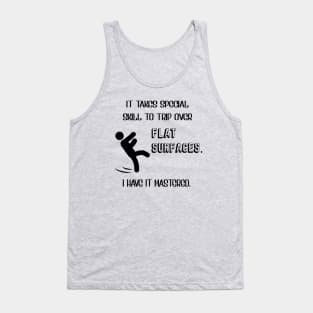 It Takes Special Skill To Trip Over Flat Surfaces Tank Top